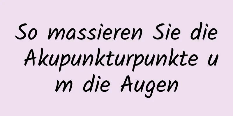 So massieren Sie die Akupunkturpunkte um die Augen