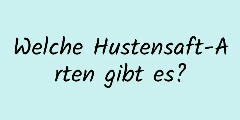 Welche Hustensaft-Arten gibt es?