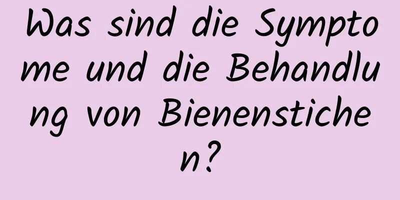 Was sind die Symptome und die Behandlung von Bienenstichen?