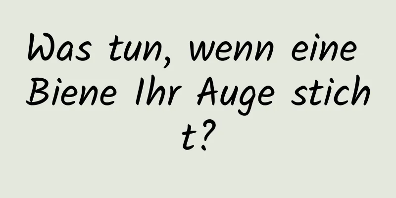 Was tun, wenn eine Biene Ihr Auge sticht?