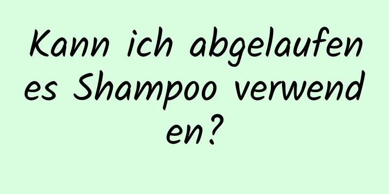 Kann ich abgelaufenes Shampoo verwenden?