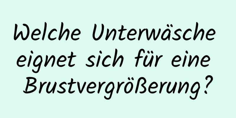 Welche Unterwäsche eignet sich für eine Brustvergrößerung?