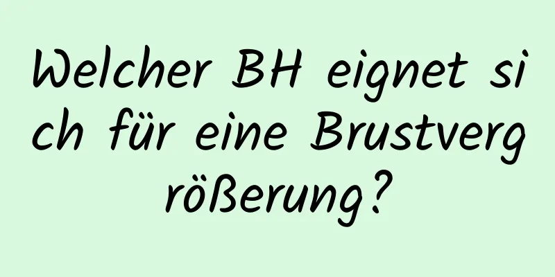 Welcher BH eignet sich für eine Brustvergrößerung?