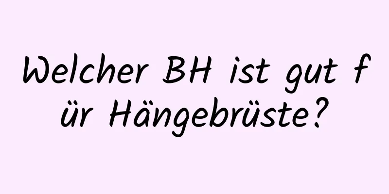 Welcher BH ist gut für Hängebrüste?