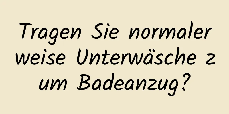 Tragen Sie normalerweise Unterwäsche zum Badeanzug?