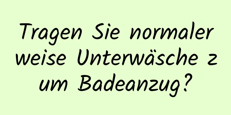 Tragen Sie normalerweise Unterwäsche zum Badeanzug?