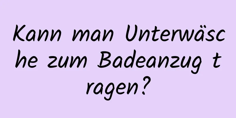 Kann man Unterwäsche zum Badeanzug tragen?