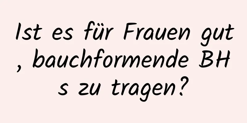 Ist es für Frauen gut, bauchformende BHs zu tragen?