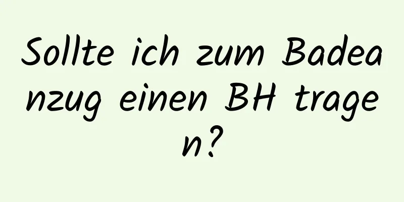Sollte ich zum Badeanzug einen BH tragen?