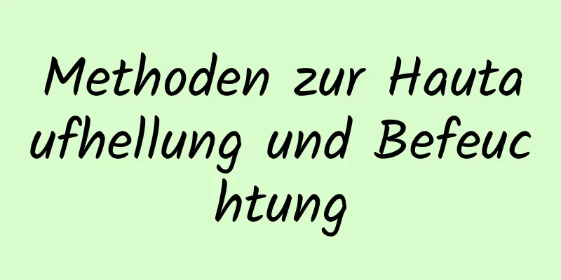 Methoden zur Hautaufhellung und Befeuchtung