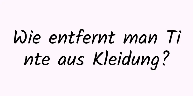Wie entfernt man Tinte aus Kleidung?