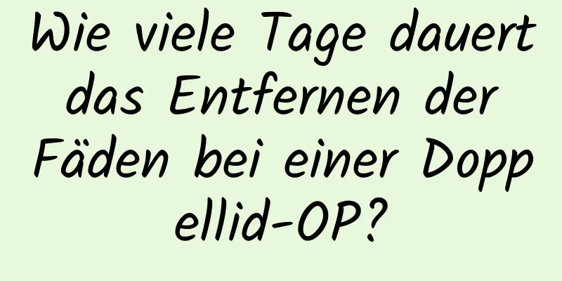 Wie viele Tage dauert das Entfernen der Fäden bei einer Doppellid-OP?