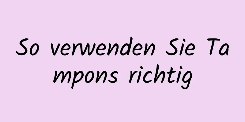 So verwenden Sie Tampons richtig