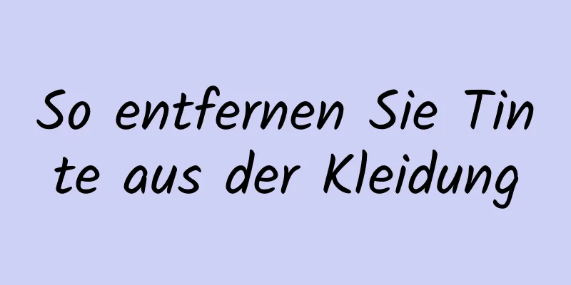 So entfernen Sie Tinte aus der Kleidung