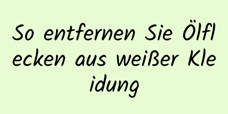 So entfernen Sie Ölflecken aus weißer Kleidung