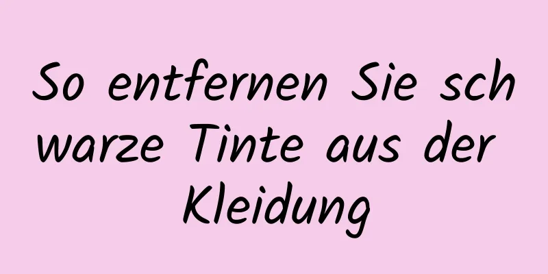 So entfernen Sie schwarze Tinte aus der Kleidung