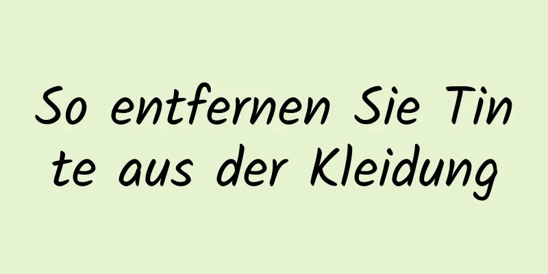So entfernen Sie Tinte aus der Kleidung