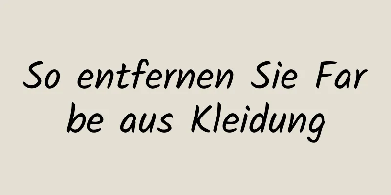 So entfernen Sie Farbe aus Kleidung