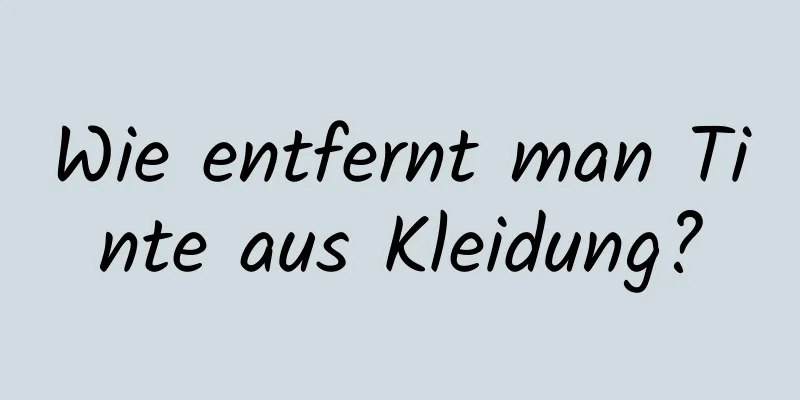 Wie entfernt man Tinte aus Kleidung?