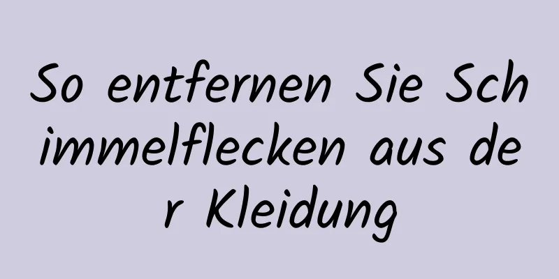 So entfernen Sie Schimmelflecken aus der Kleidung