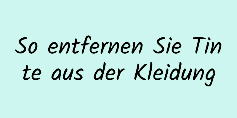 So entfernen Sie Tinte aus der Kleidung