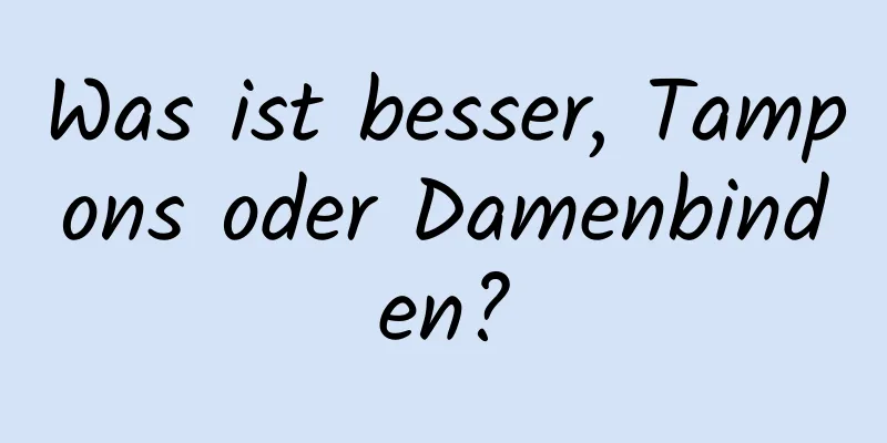 Was ist besser, Tampons oder Damenbinden?