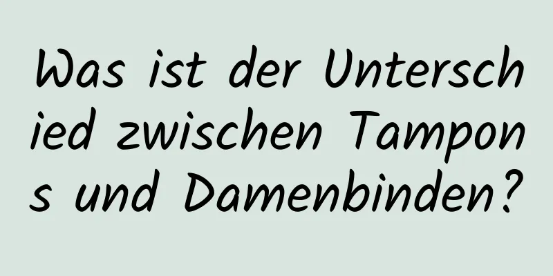 Was ist der Unterschied zwischen Tampons und Damenbinden?