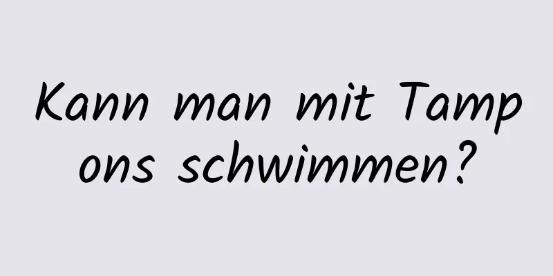 Kann man mit Tampons schwimmen?