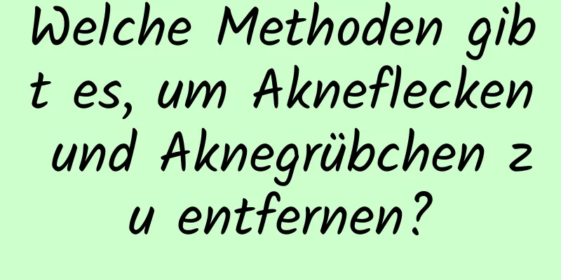 Welche Methoden gibt es, um Akneflecken und Aknegrübchen zu entfernen?