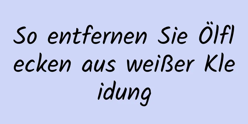 So entfernen Sie Ölflecken aus weißer Kleidung