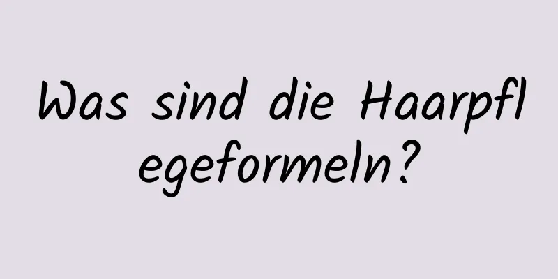 Was sind die Haarpflegeformeln?
