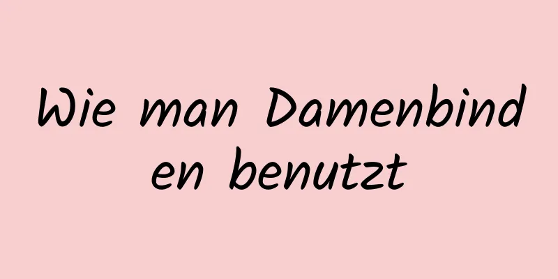 Wie man Damenbinden benutzt