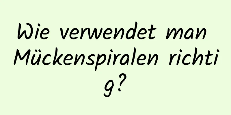 Wie verwendet man Mückenspiralen richtig?