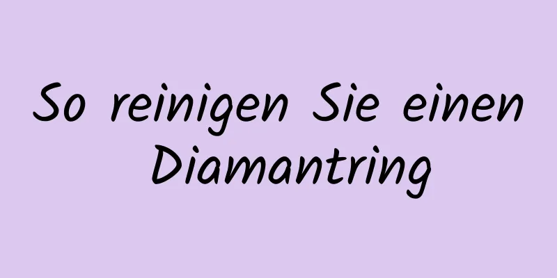 So reinigen Sie einen Diamantring