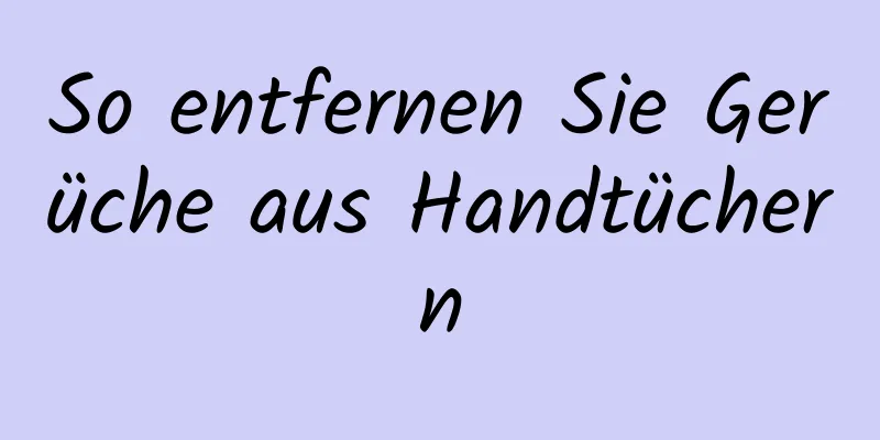 So entfernen Sie Gerüche aus Handtüchern