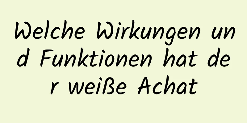 Welche Wirkungen und Funktionen hat der weiße Achat
