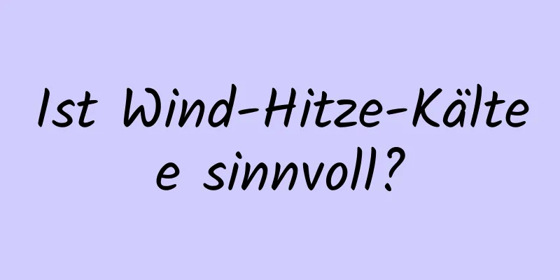 Ist Wind-Hitze-Kältee sinnvoll?
