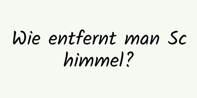 Wie entfernt man Schimmel?