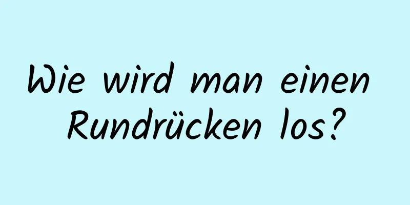 Wie wird man einen Rundrücken los?