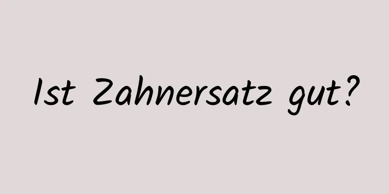 Ist Zahnersatz gut?