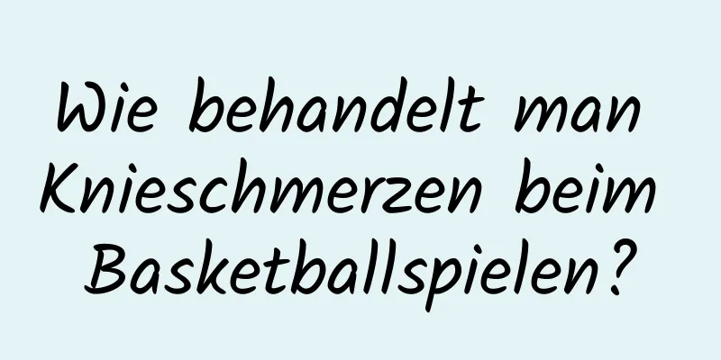 Wie behandelt man Knieschmerzen beim Basketballspielen?