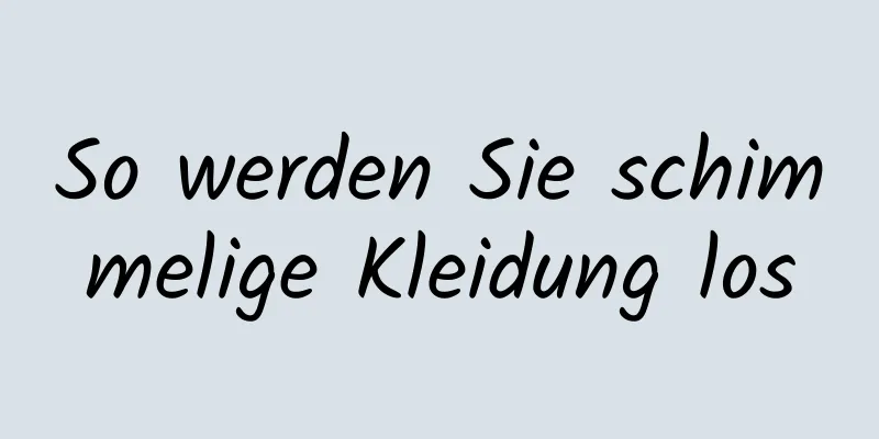 So werden Sie schimmelige Kleidung los