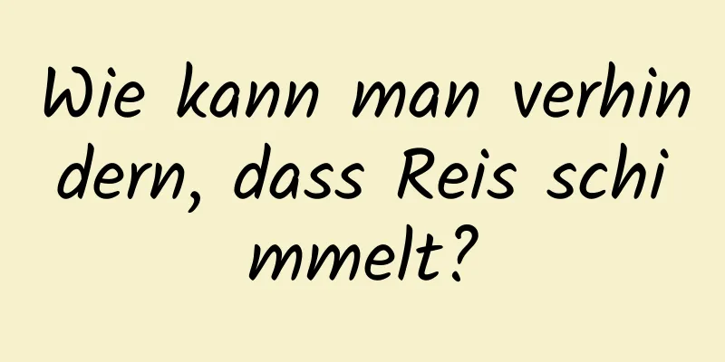 Wie kann man verhindern, dass Reis schimmelt?
