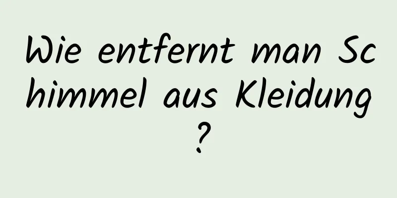 Wie entfernt man Schimmel aus Kleidung?