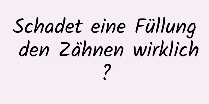 Schadet eine Füllung den Zähnen wirklich?