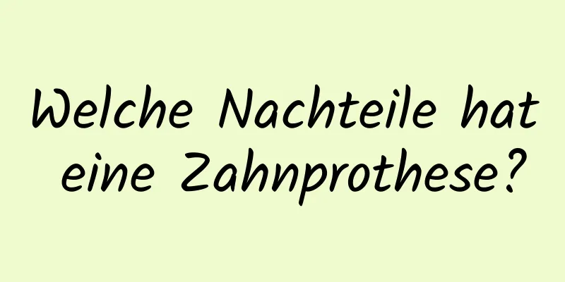 Welche Nachteile hat eine Zahnprothese?
