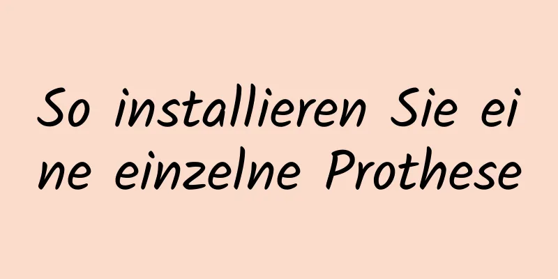 So installieren Sie eine einzelne Prothese