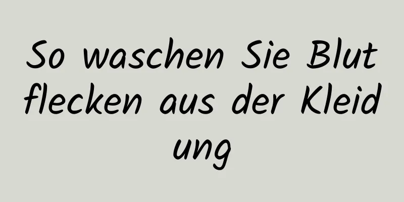 So waschen Sie Blutflecken aus der Kleidung