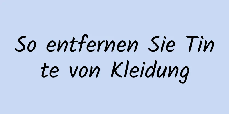 So entfernen Sie Tinte von Kleidung
