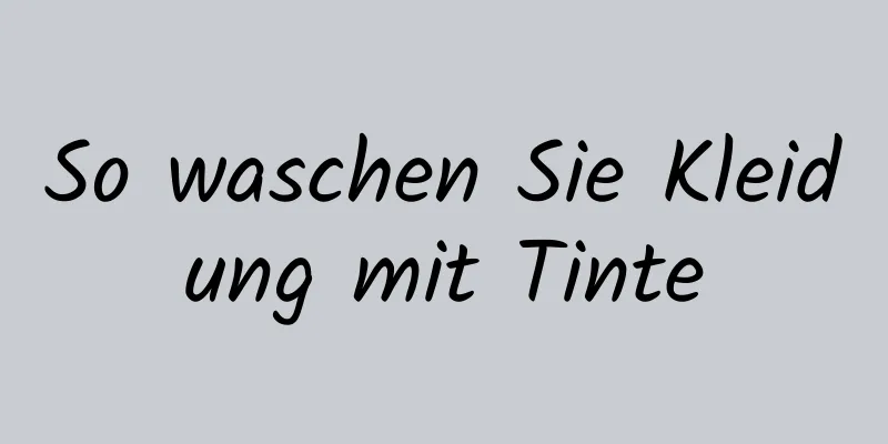 So waschen Sie Kleidung mit Tinte